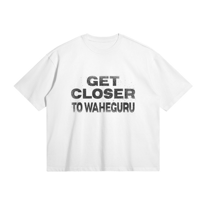 GET CLOSER TO WAHEGURU | OVERSIZED TEE